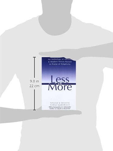 Less Is More: An Anthology of Ancient & Modern Voices Raised in Praise of Simplicity