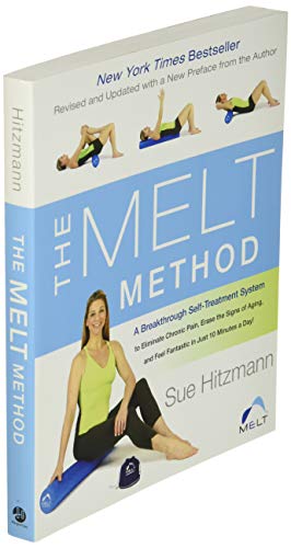 The MELT Method: A Breakthrough Self-Treatment System to Eliminate Chronic Pain, Erase the Signs of Aging, and Feel Fantastic in Just 10 Minutes a Day!