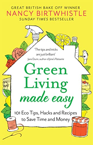 Green Living Made Easy: 101 Eco Tips, Hacks and Recipes to Save Time and Money